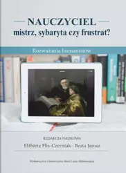 Nauczyciel - mistrz, sybaryta czy frustrat? - red. Elżbieta Flis-Czerniak, Beata Jarosz