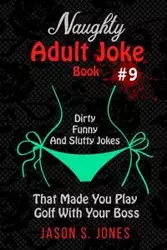 Naughty Adult Joke Book #9 - Jason S. Jones