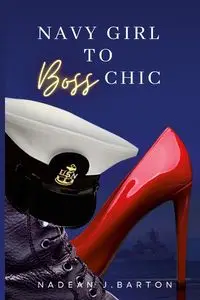 Navy Girl to Boss Chic - BARTON Nadean J