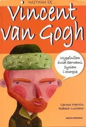 Nazywam się...Vincent van Gogh - Martin Carme, Rebeca Luciani