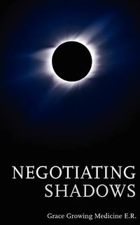 Negotiating Shadows - Grace Growing Medicine