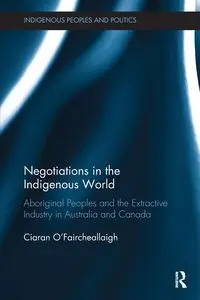 Negotiations in the Indigenous World - O'Faircheallaigh Ciaran