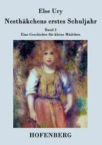 Nesthäkchens erstes Schuljahr - Else Ury