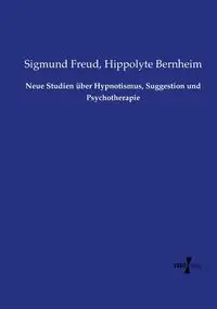 Neue Studien über Hypnotismus, Suggestion und Psychotherapie - Freud Sigmund