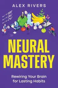 Neural Mastery - Alex Rivers