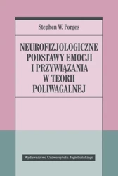 Neurofizjologiczne podstawy emocji i przywiązania - Stephen W. Porges, Aleksander Gomola