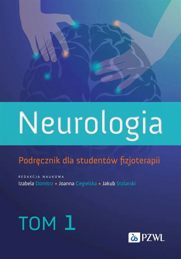 Neurologia. Podr. dla studentów fizjoterapii T.1 - Izabela Domitrz, Joanna Cegielska, Jakub Stolarski