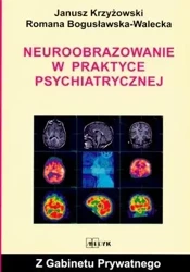 Neuroobrazowanie w praktyce psychiatrycznej - Janusz Krzyżowski, Romana Bogusławska-Walecka
