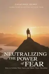 Neutralizing The Power of Fear - Henry Casalnie O.