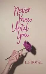 Never Knew Until You - Royal L. E.