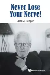 Never Lose Your Nerve! - Alan Heeger J