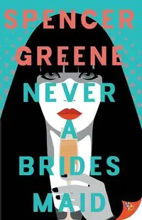 Never a Bridesmaid - Spencer Greene