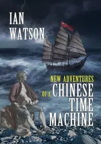 New Adventures of a Chinese Time Machine - Ian Watson