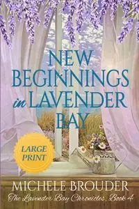 New Beginnings in Lavender Bay (The Lavender Bay Chronicles Book 4) Large Print Paperback - Michele Brouder