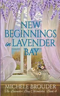 New Beginnings in Lavender Bay (The Lavender Bay Chronicles Book 4) - Michele Brouder