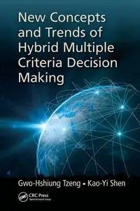 New Concepts and Trends of Hybrid Multiple Criteria Decision Making - Tzeng Gwo-Hshiung