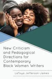 New Criticism and Pedagogical Directions for Contemporary Black Women Writers - Jefferson-James LaToya