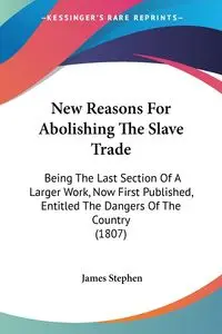 New Reasons For Abolishing The Slave Trade - Stephen James