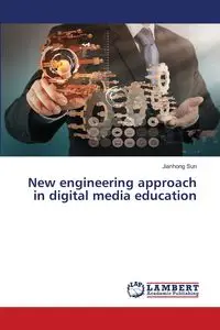 New engineering approach in digital media education - Sun Jianhong