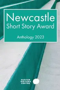 Newcastle Short Story Award 2023 - Hunter Writers Centre