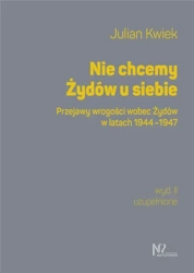 Nie chcemy Żydów u siebie. Przejawy wrogości... - Julian Kwiek