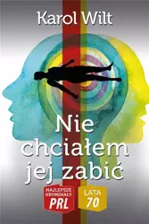 Nie chciałem jej zabić - Karol Wilt