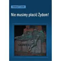 Nie musimy płacić Żydom! - Ireneusz T. Lisiak