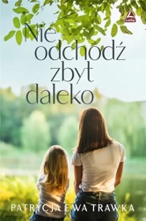 Nie odchodź zbyt daleko - Patrycja Ewa Trawka