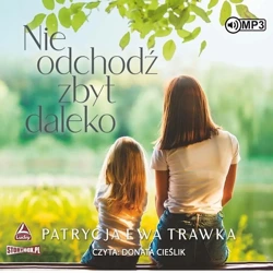 Nie odchodź zbyt daleko audiobook - Patrycja Ewa Trawka