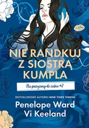 Nie randkuj z siostrą kumpla. Nie pasujemy do... - Vi Keeland, Penelope Ward