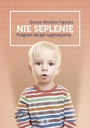 Nie seplenię - program terapii sygmatyzmu - Danuta Weichert-Figurska