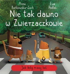 Nie tak dawno w Zwierzaczkowie. Jak koty miauy.. - Basia Szymanek, Ewa Podleś