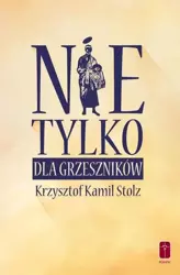 Nie tylko dla grzeszników - Krzysztof Kamil Stolz