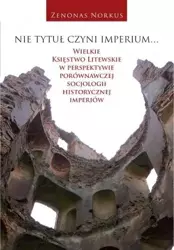 Nie tytuł czyni imperium... - Zenonas Norkus