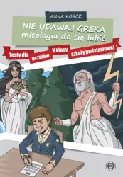 Nie udawaj Greka. Mitologia da się lubić - Anna Korcz