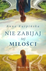 Nie zabijaj tej miłości - Anna Karpińska