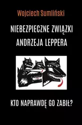 Niebezpieczne związki Andrzeja Leppera - Wojciech Sumliński