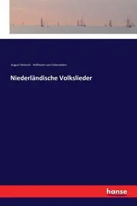 Niederländische Volkslieder - August von H. Hoffmann Fallersleben