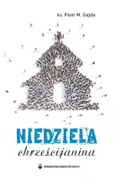 Niedziela chrześcijanina - ks. Piotr M. Gajda