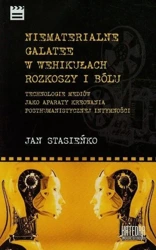 Niematerialne Galatee w wehikułach rozkoszy i bólu - Jan Stasieńko