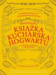 Nieoficjalna książka kucharska Hogwartu.. - Alana Al-Hatlani, Paweł Zatorski