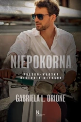 Niepokorna. Polsko - włoska historia miłosna - Gabriela L. Orione