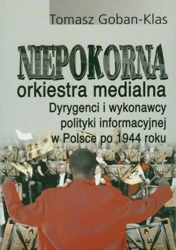 Niepokorna orkiestra medialna.. - Tomasz Goban-Klas