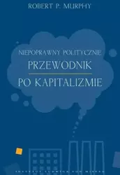 Niepoprawny politycznie przewodnik po kapitalizmie - Robert Murphy