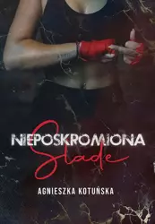 Nieposkromiona. Slade - Agnieszka Kotuńska