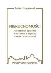 Nieruchomości. Jak kupić lub sprzedać mieszkanie.. - Robert Stępowski