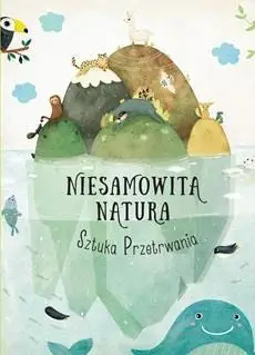 Niesamowita Natura. Sztuka Przetrwania - Pavla Hanackova