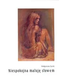 Niespokojna maluję słowem - Małgorzata Syrek