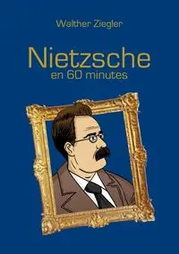 Nietzsche en 60 minutes - Ziegler Walther