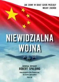 Niewidzialna wojna. Jak chiny w biały dzień przejęły wolny zachód - Robert Spalding